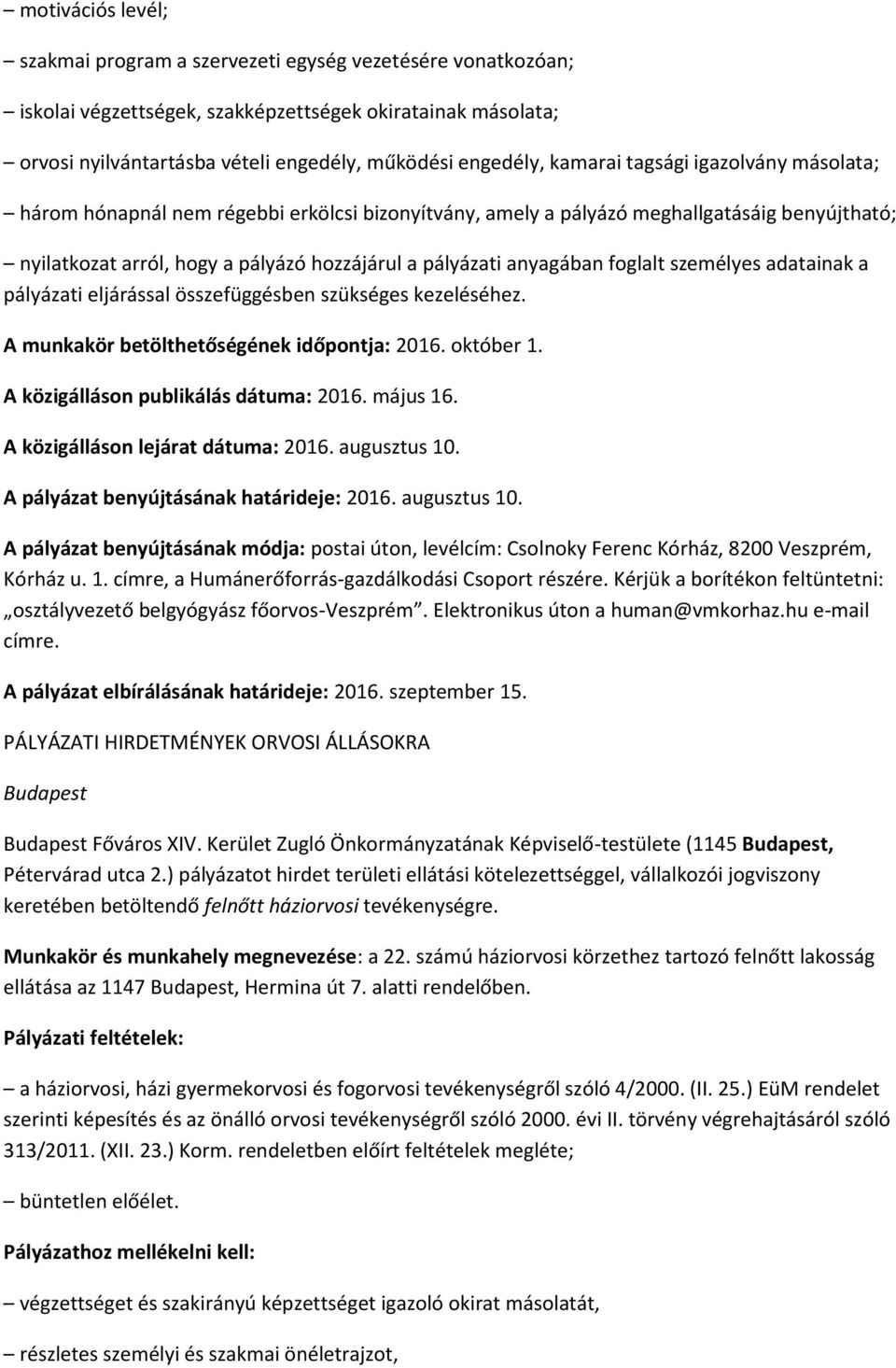 foglalt személyes adatainak a pályázati eljárással összefüggésben szükséges kezeléséhez. A munkakör betölthetőségének időpontja: 2016. október 1. A közigálláson publikálás dátuma: 2016. május 16.