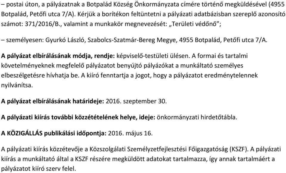 , valamint a munkakör megnevezését: Területi védőnő ; személyesen: Gyurkó László, Szabolcs-Szatmár-Bereg Megye, 4955 Botpalád, Petőfi utca 7/A.