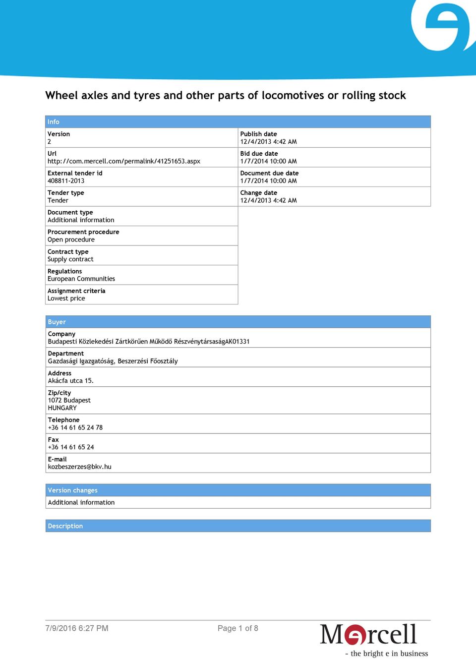 Assignment criteria Lowest price Publish date 12/4/2013 4:42 AM Bid due date 1/7/2014 10:00 AM Document due date 1/7/2014 10:00 AM Change date 12/4/2013 4:42 AM Buyer Company Budapesti Közlekedési