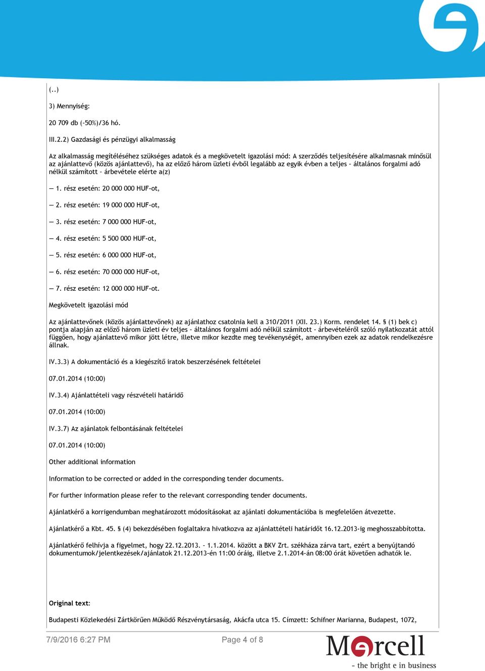 rész esetén: 19 000 000 HUF-ot, 3. rész esetén: 7 000 000 HUF-ot, 4. rész esetén: 5 500 000 HUF-ot, 5. rész esetén: 6 000 000 HUF-ot, 6. rész esetén: 70 000 000 HUF-ot, 7.