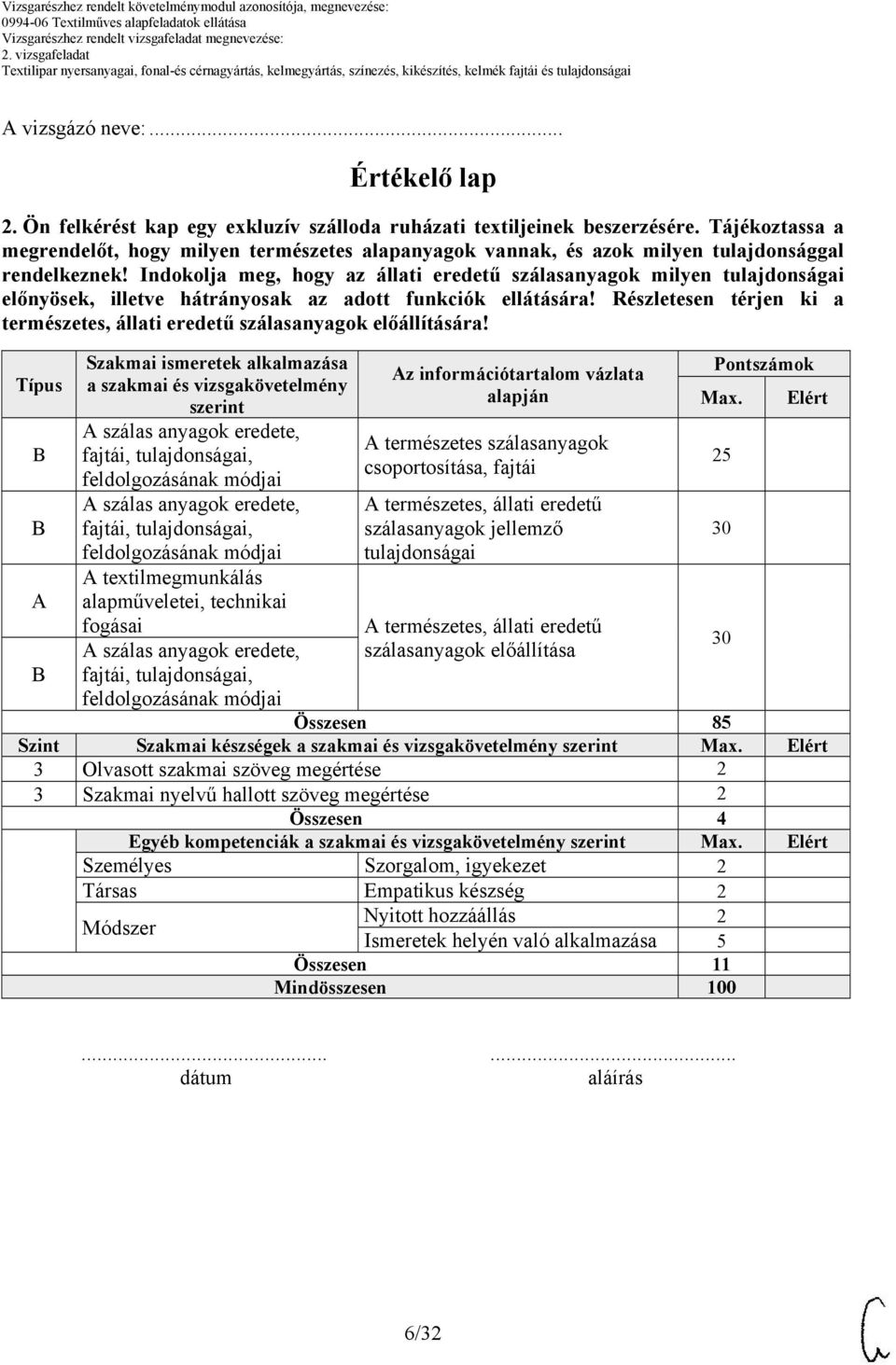 Indokolja meg, hogy az állati eredetű szálasanyagok milyen tulajdonságai előnyösek, illetve hátrányosak az adott funkciók ellátására!