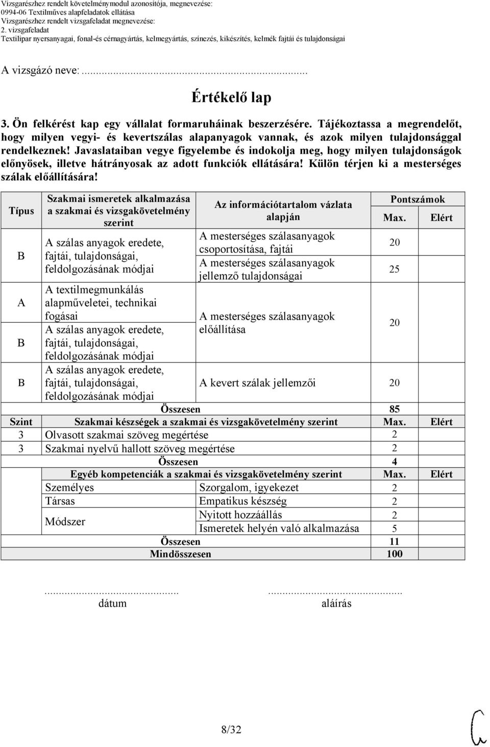 Javaslataiban vegye figyelembe és indokolja meg, hogy milyen tulajdonságok előnyösek, illetve hátrányosak az adott funkciók ellátására! Külön térjen ki a mesterséges szálak előállítására!