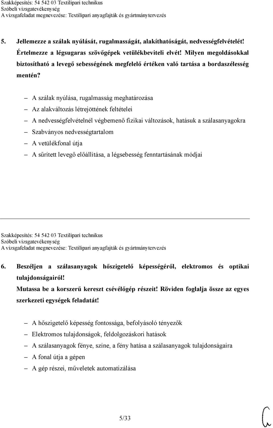 A szálak nyúlása, rugalmasság meghatározása Az alakváltozás létrejöttének feltételei A nedvességfelvételnél végbemenő fizikai változások, hatásuk a szálasanyagokra Szabványos nedvességtartalom A