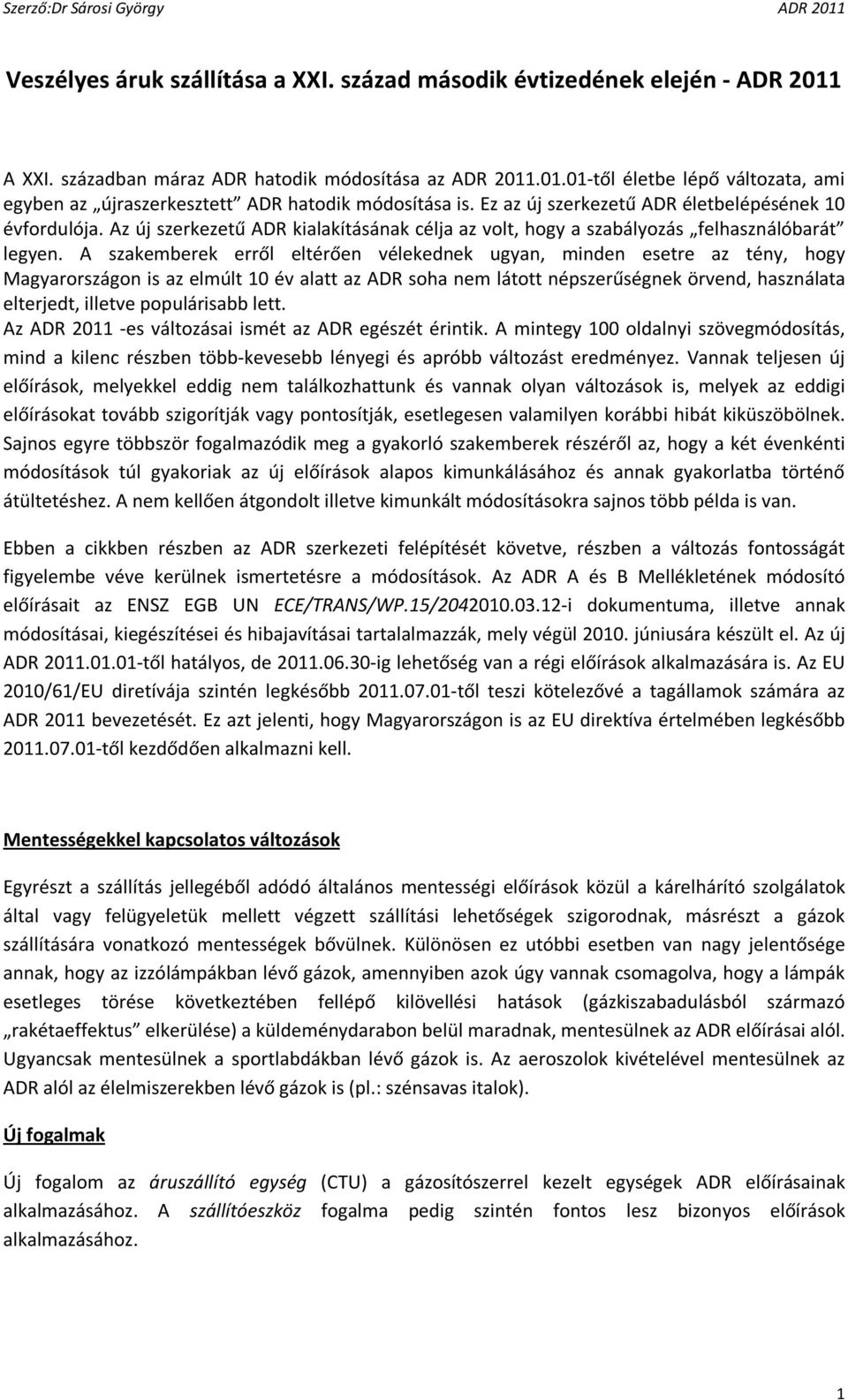 A szakemberek erről eltérően vélekednek ugyan, minden esetre az tény, hogy Magyarországon is az elmúlt 10 év alatt az ADR soha nem látott népszerűségnek örvend, használata elterjedt, illetve