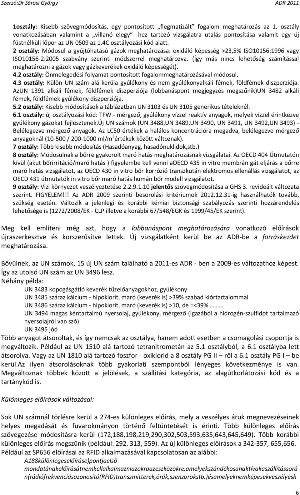 2 osztály: Módosul a gyújtóhatású gázok meghatározása: oxidáló képesség >23,5% ISO10156:1996 vagy ISO10156-2:2005 szabvány szerinti módszerrel meghatározva.