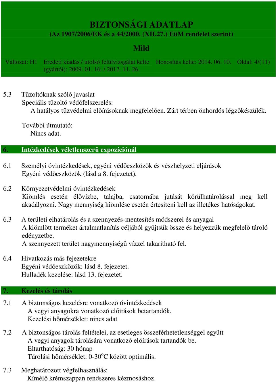 Nagy mennyiség kiömlése esetén értesíteni kell az illetékes hatóságokat. 6.