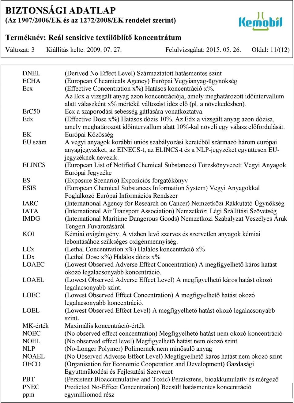 Az Ecx a vizsgált anyag azon koncentrációja, amely meghatározott időintervallum alatt válaszként x% mértékű változást idéz elő (pl. a növekedésben).