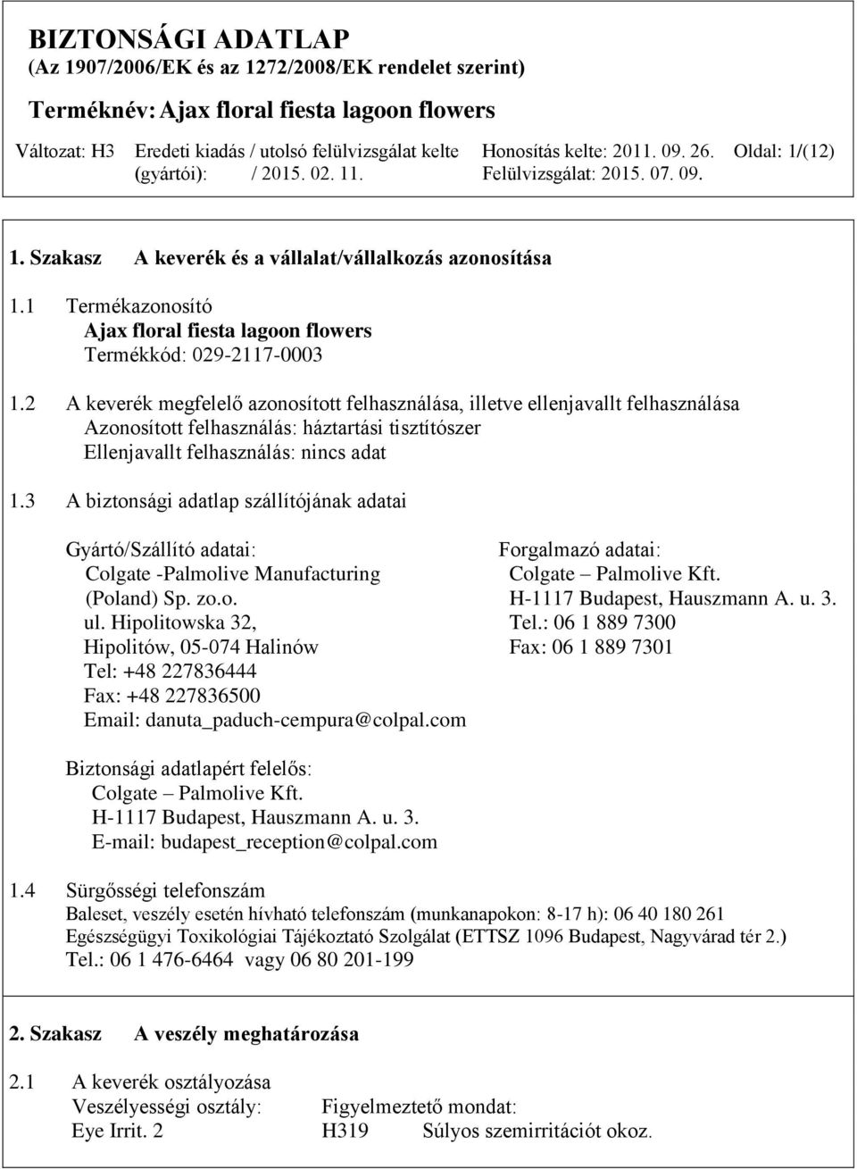 3 A biztonsági adatlap szállítójának adatai Gyártó/Szállító adatai: Colgate -Palmolive Manufacturing (Poland) Sp. zo.o. ul.