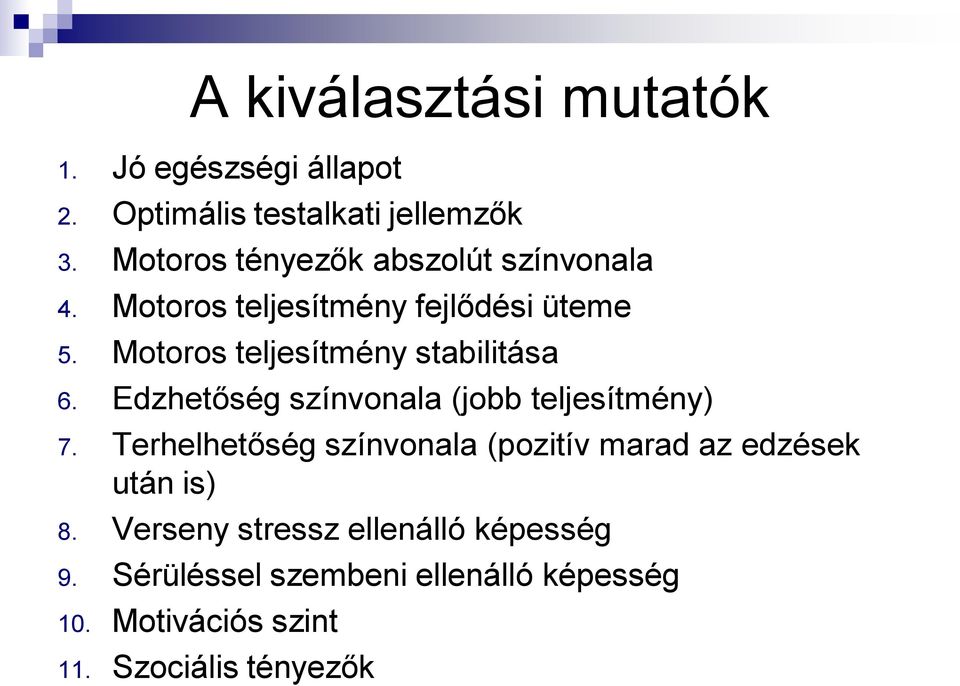 Motoros teljesítmény stabilitása 6. Edzhetőség színvonala (jobb teljesítmény) 7.