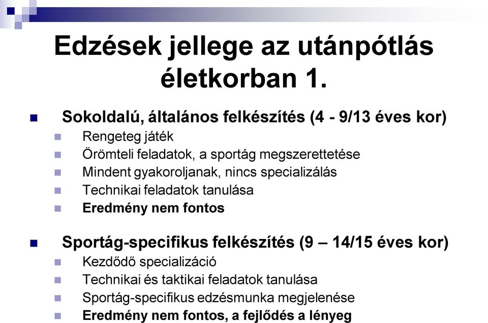 megszerettetése Mindent gyakoroljanak, nincs specializálás Technikai feladatok tanulása Eredmény nem fontos