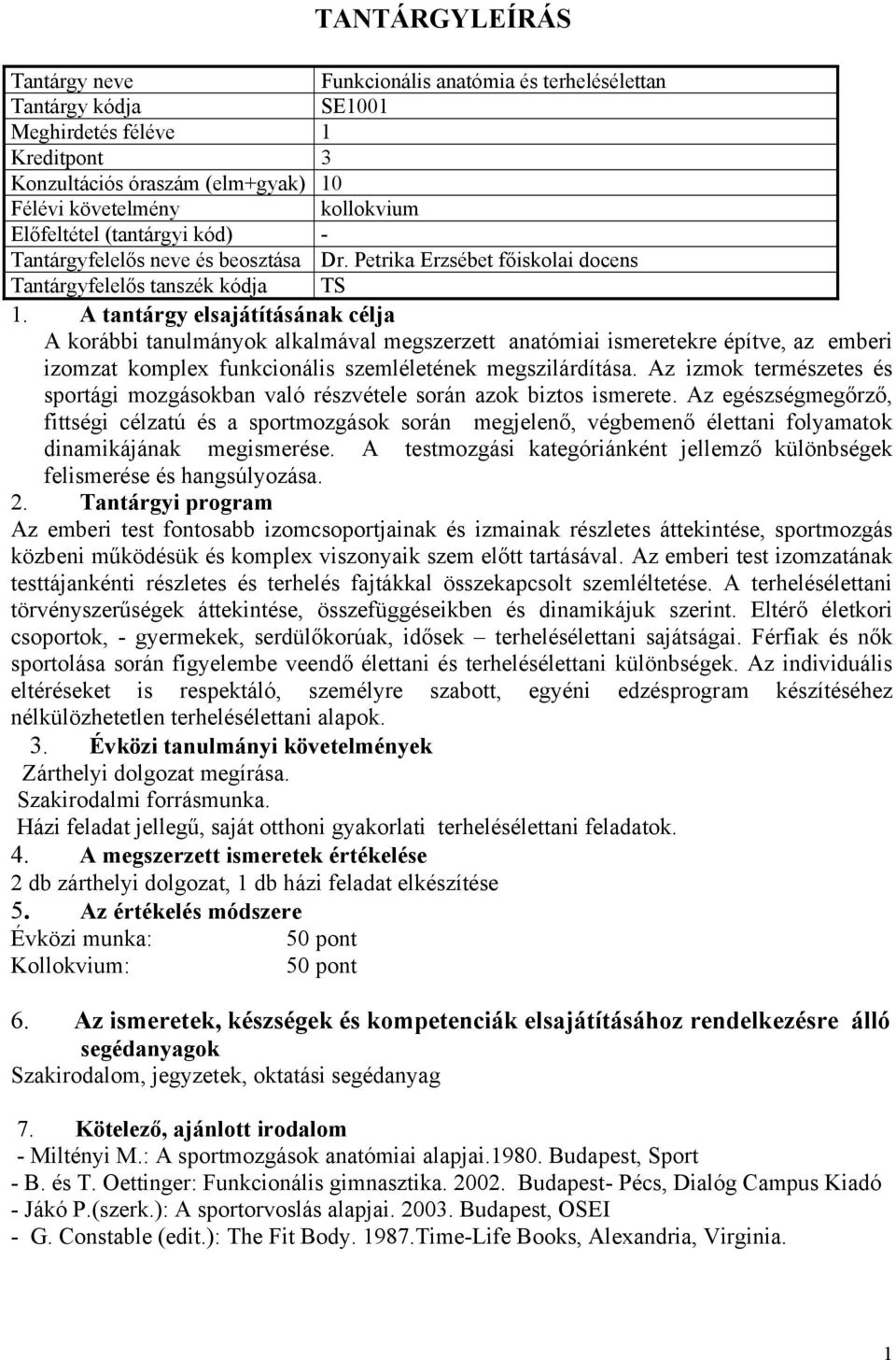 Az izmok természetes és sportági mozgásokban való részvétele során azok biztos ismerete.