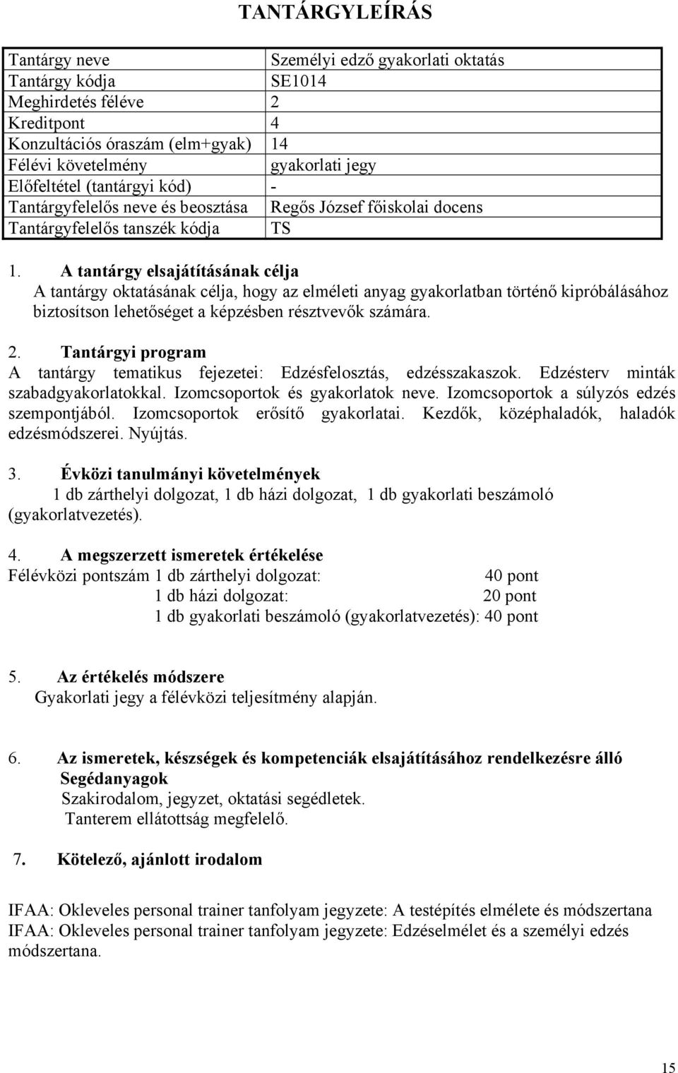 Edzésterv minták szabadgyakorlatokkal. Izomcsoportok és gyakorlatok neve. Izomcsoportok a súlyzós edzés szempontjából. Izomcsoportok erősítő gyakorlatai. Kezdők, középhaladók, haladók edzésmódszerei.