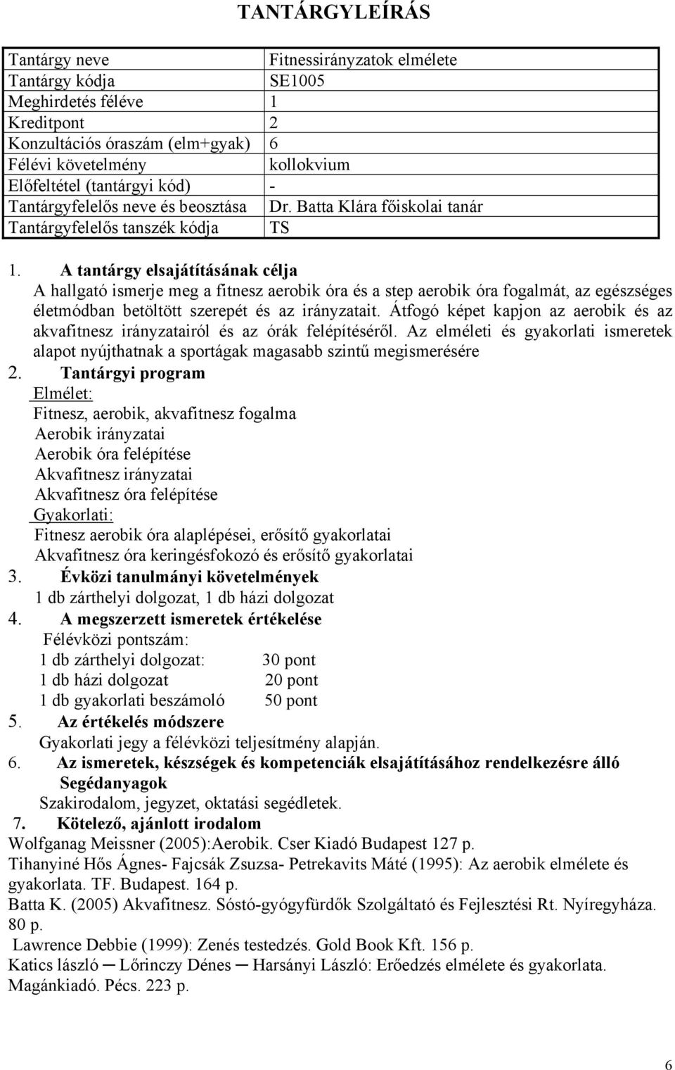 Átfogó képet kapjon az aerobik és az akvafitnesz irányzatairól és az órák felépítéséről.