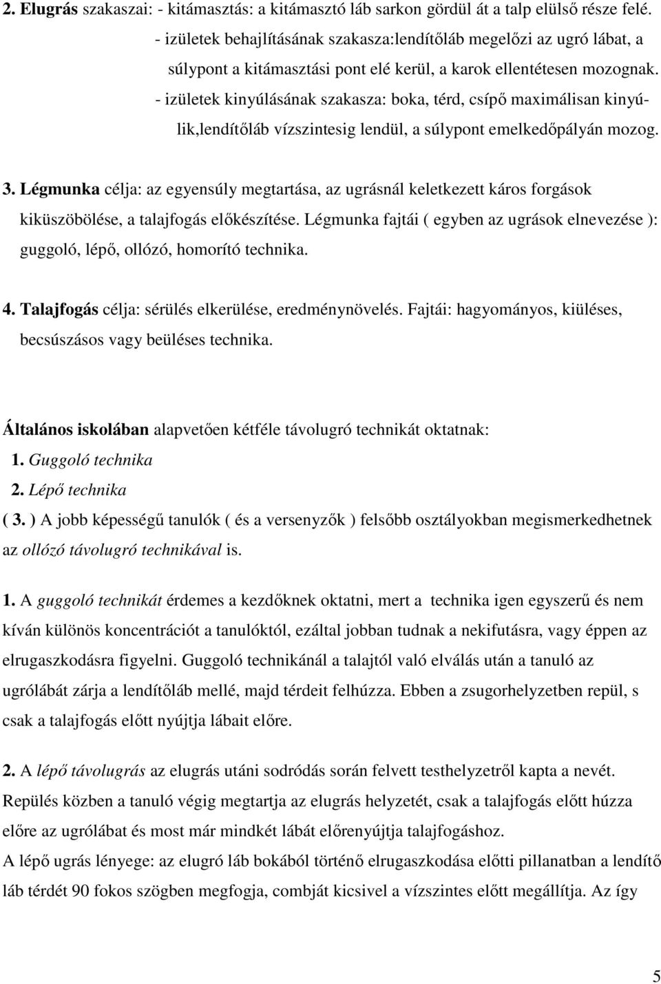 - izületek kinyúlásának szakasza: boka, térd, csípő maximálisan kinyúlik,lendítőláb vízszintesig lendül, a súlypont emelkedőpályán mozog. 3.