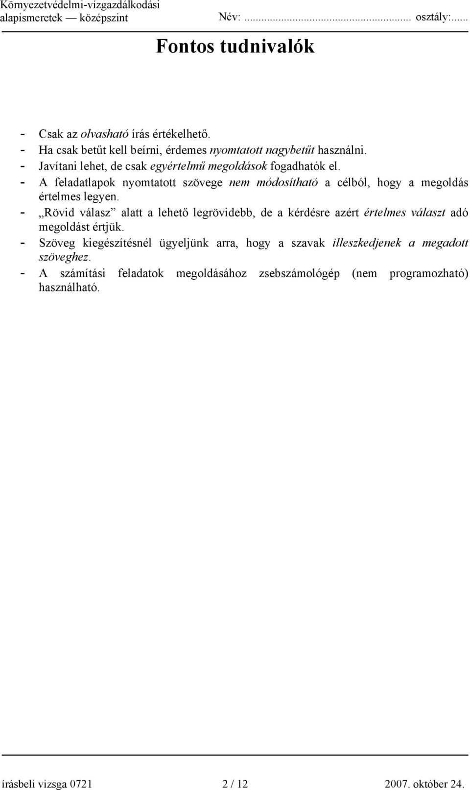 - A feladatlapok nyomtatott szövege nem módosítható a célból, hogy a megoldás értelmes legyen.