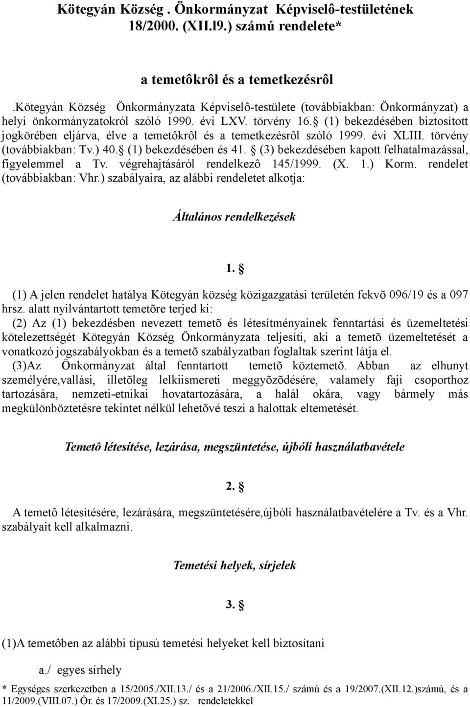 (1) bekezdésében biztosított jogkörében eljárva, élve a temetôkrôl és a temetkezésrôl szóló 1999. évi XLIII. törvény (továbbiakban: Tv.) 40. (1) bekezdésében és 41.