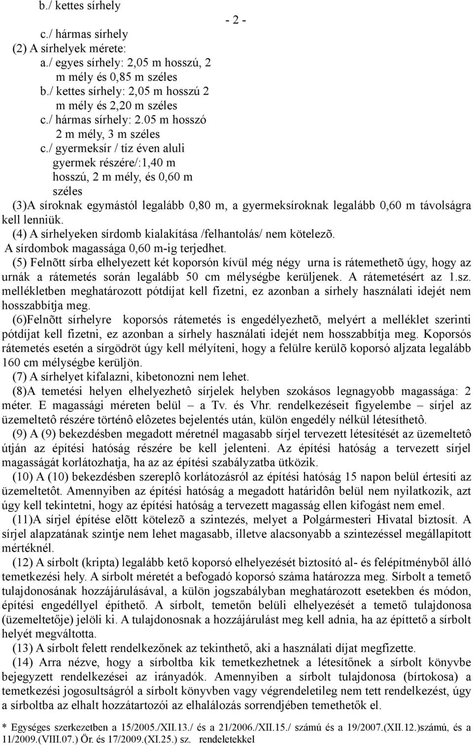 / gyermeksír / tíz éven aluli gyermek részére/:1,40 m hosszú, 2 m mély, és 0,60 m széles (3)A síroknak egymástól legalább 0,80 m, a gyermeksíroknak legalább 0,60 m távolságra kell lenniük.