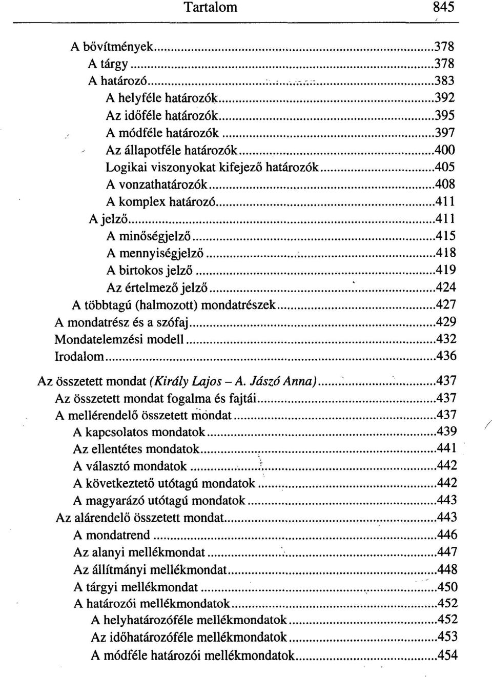 A jelző 411 A minőségjelző 415 A mennyiségjelző 418 A birtokos jelző 419 Az értelmező jelző.