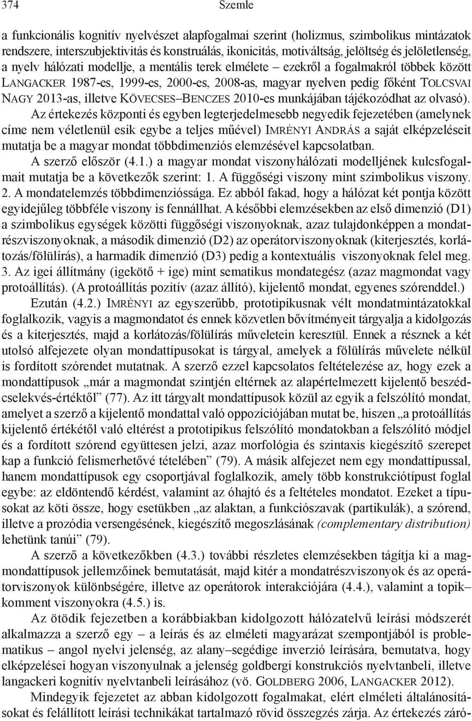 2013-as, illetve Kövecses Benczes 2010-es munkájában tájékozódhat az olvasó).