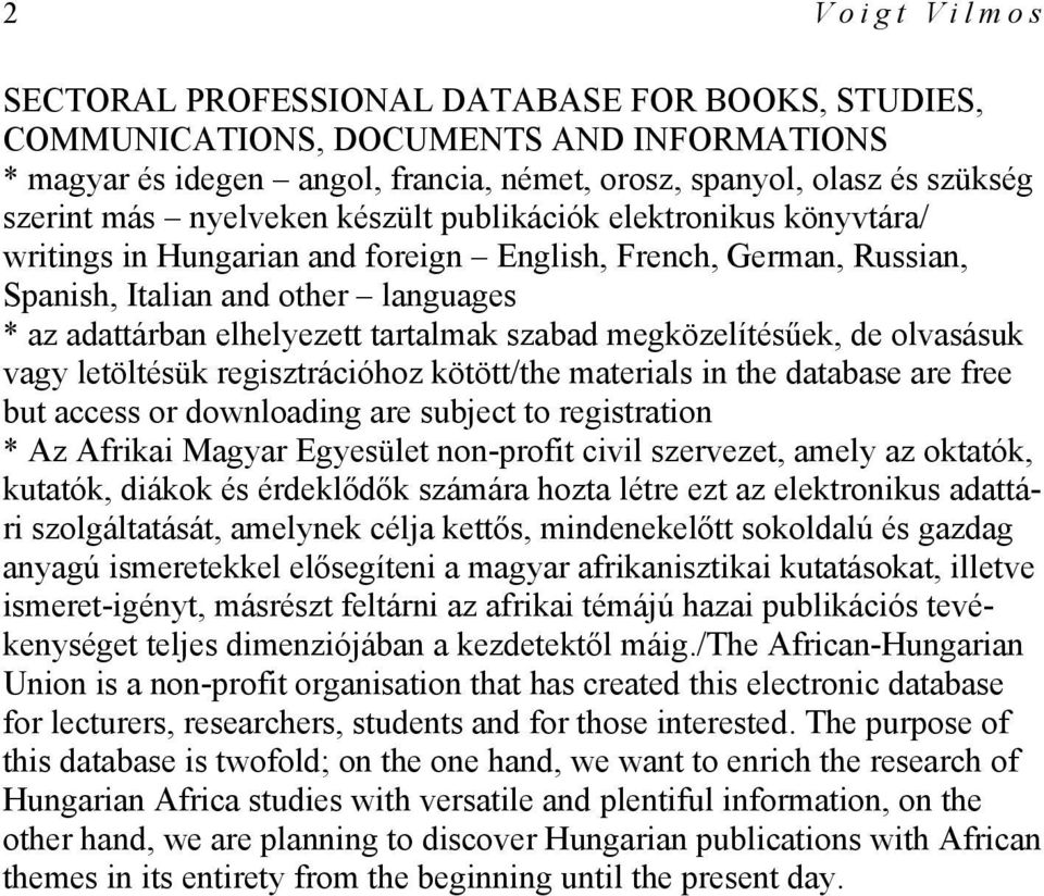 szabad megközelítésűek, de olvasásuk vagy letöltésük regisztrációhoz kötött/the materials in the database are free but access or downloading are subject to registration * Az Afrikai Magyar Egyesület