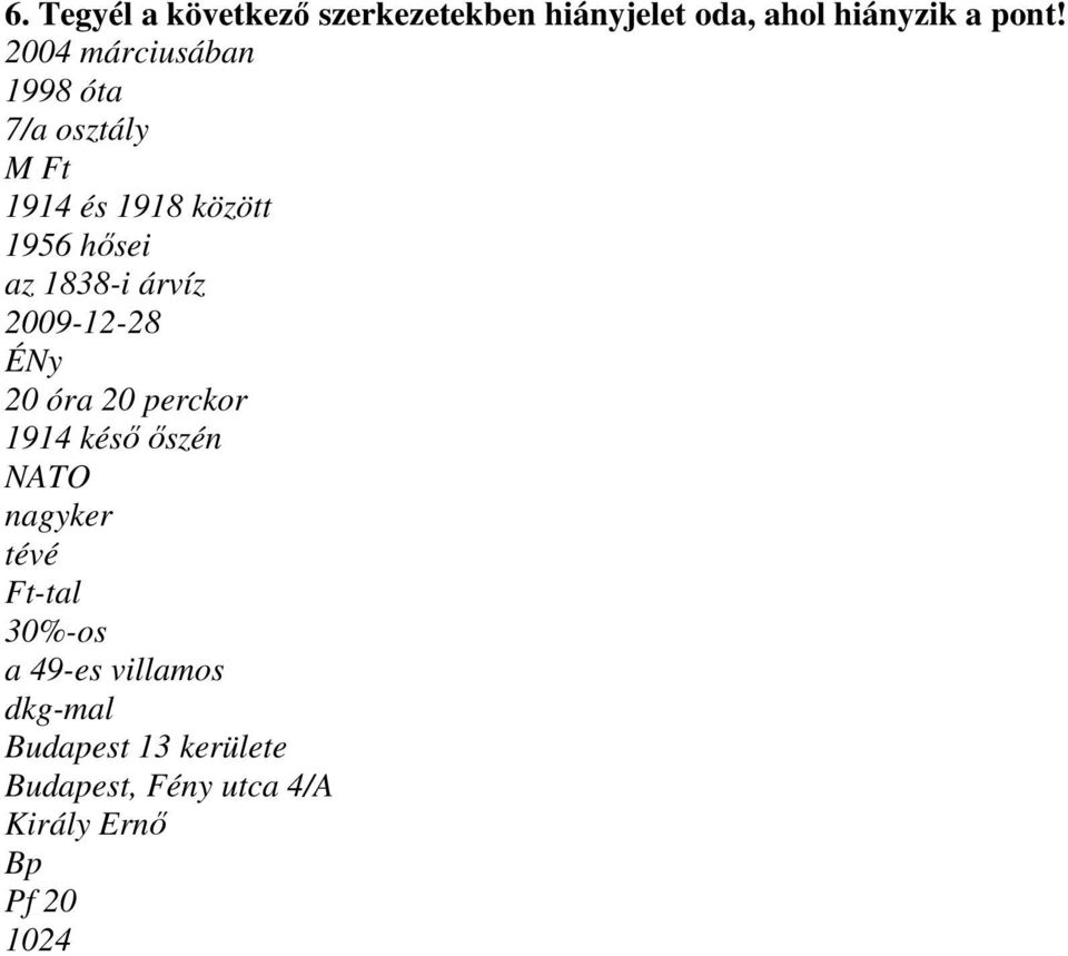 árvíz 2009-12-28 ÉNy 20 óra 20 perckor 1914 késő őszén NATO nagyker tévé Ft-tal