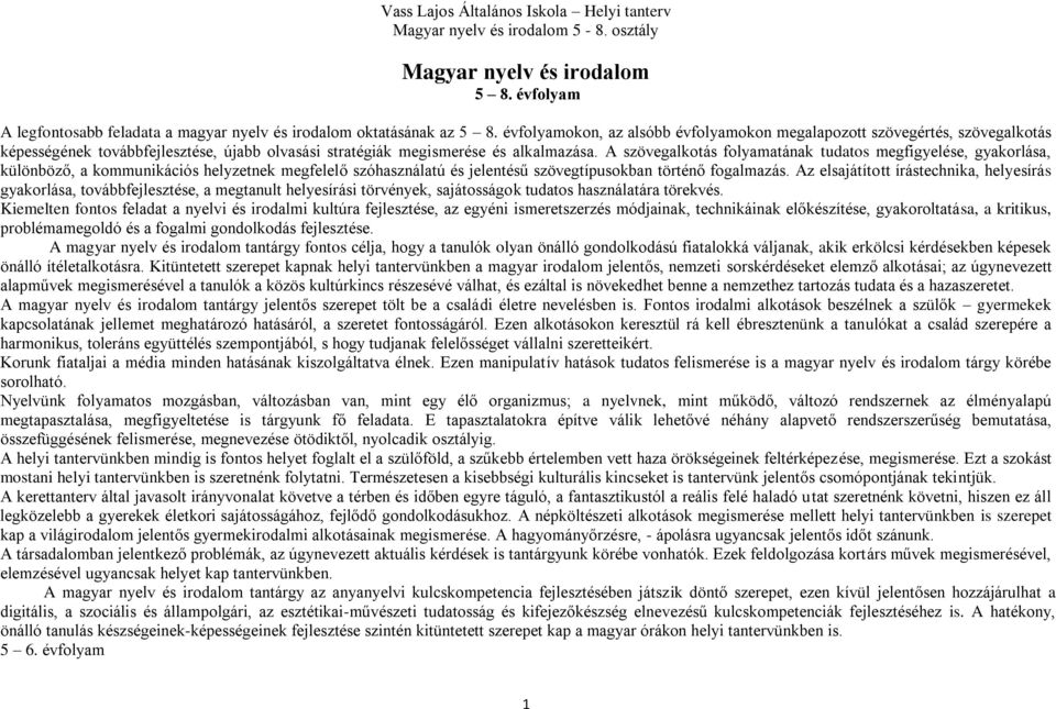 A szövegalkotás folyamatának tudatos megfigyelése, gyakorlása, különböző, a kommunikációs helyzetnek megfelelő szóhasználatú és jelentésű szövegtípusokban történő fogalmazás.