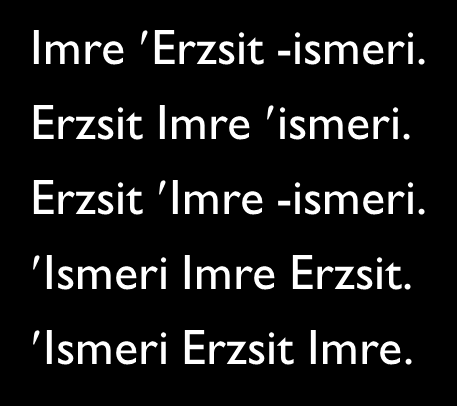 a mondatok hangsúlyozási és intonációs mintája (jelölés: : kötelezően hangsúlyos, -: kötelezően