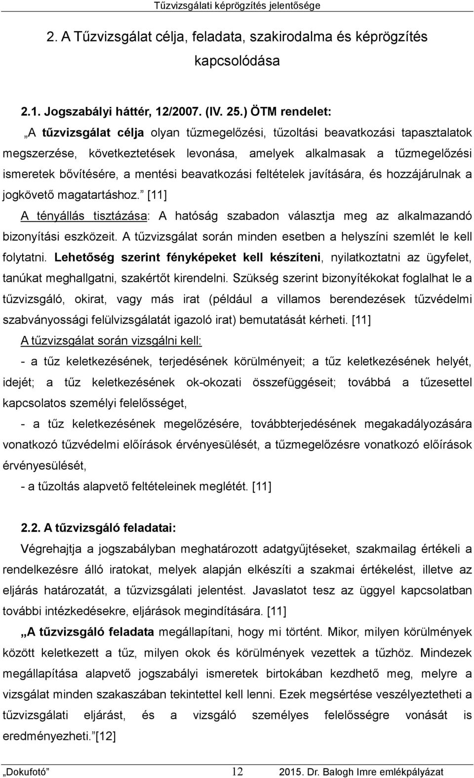 mentési beavatkozási feltételek javítására, és hozzájárulnak a jogkövető magatartáshoz. [11] A tényállás tisztázása: A hatóság szabadon választja meg az alkalmazandó bizonyítási eszközeit.