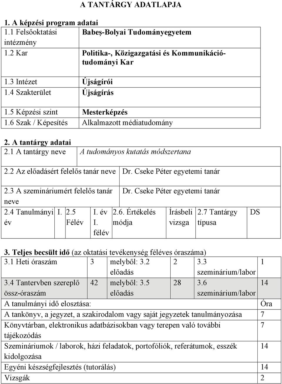 2 Az előadásért felelős tanár neve Dr. Cseke Péter egyetemi tanár 2.3 A szemináriumért felelős tanár neve 2.4 Tanulmányi I. 2.5 év Félév I. év I. félév Dr. Cseke Péter egyetemi tanár 2.6.