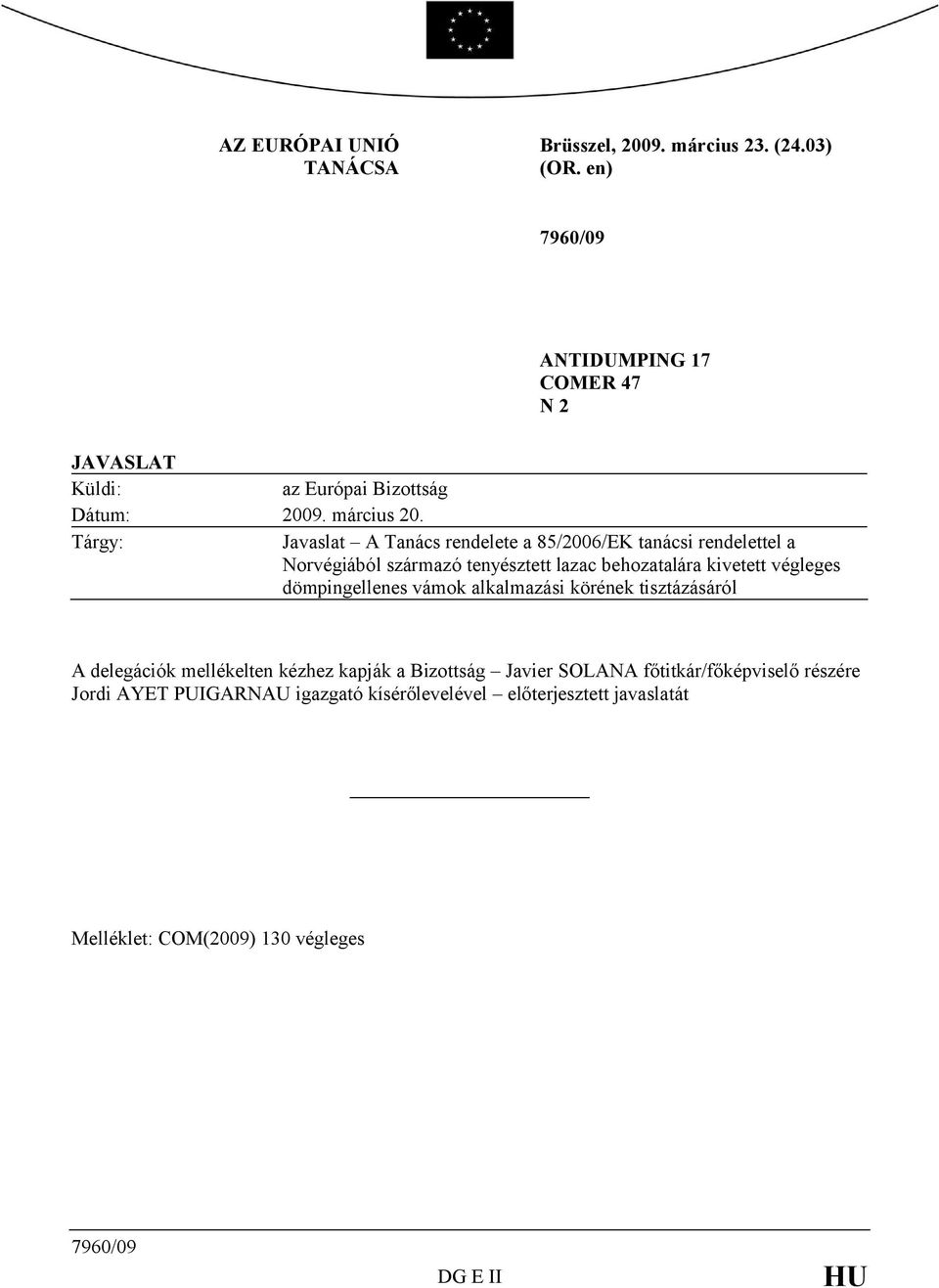 Tárgy: Javaslat A Tanács rendelete a 85/2006/EK tanácsi rendelettel a Norvégiából származó tenyésztett lazac behozatalára kivetett végleges