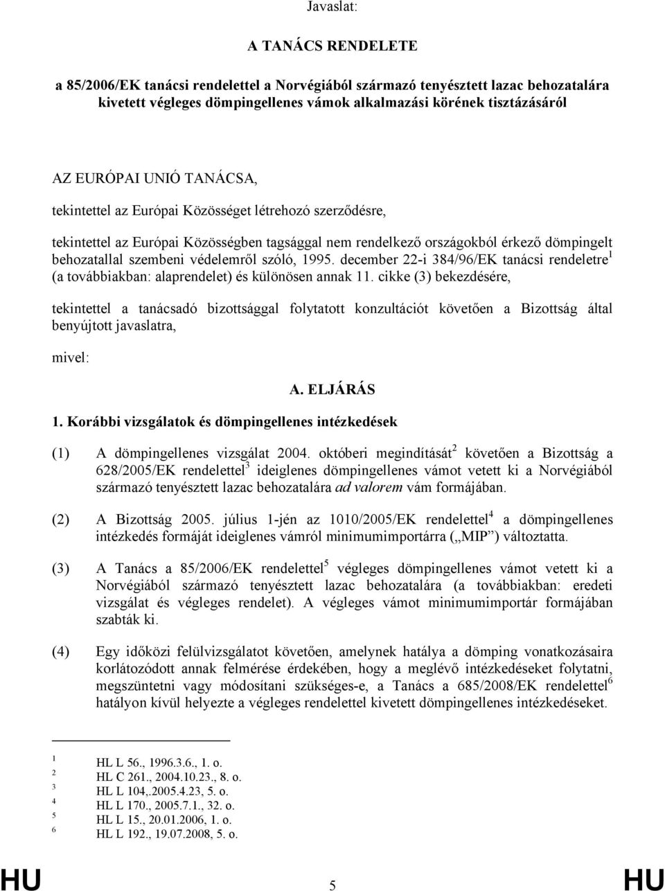 szóló, 1995. december 22-i 384/96/EK tanácsi rendeletre 1 (a továbbiakban: alaprendelet) és különösen annak 11.