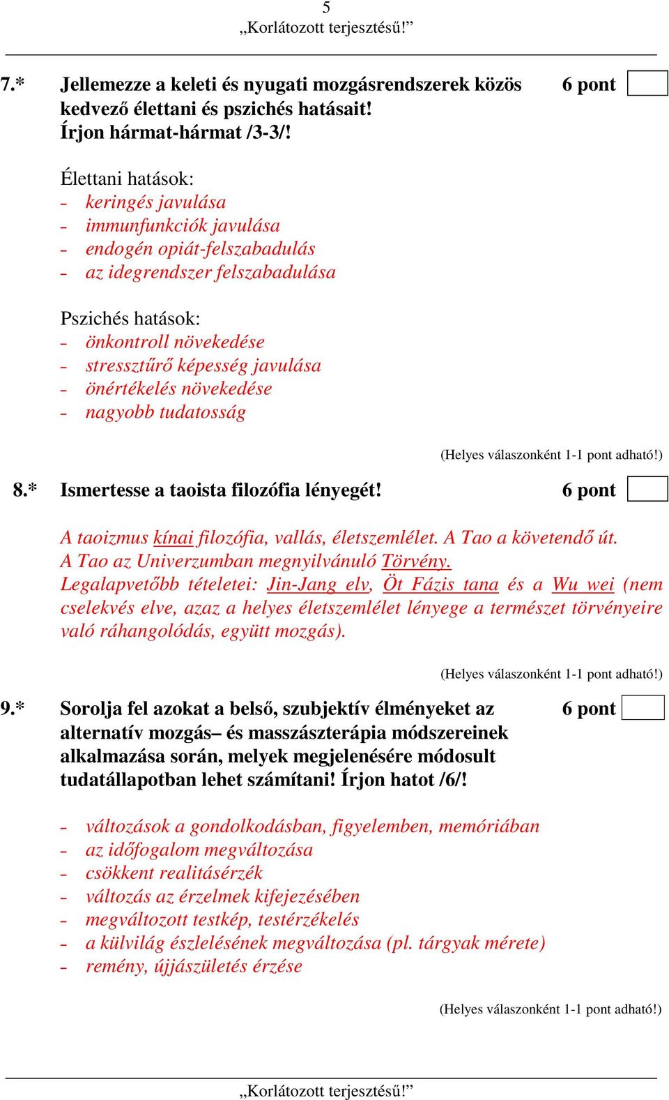 növekedése nagyobb tudatosság 8.* Ismertesse a taoista filozófia lényegét! 6 pont A taoizmus kínai filozófia, vallás, életszemlélet. A Tao a követendő út. A Tao az Univerzumban megnyilvánuló Törvény.