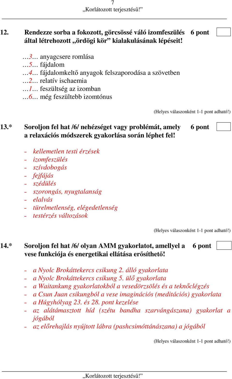 * Soroljon fel hat /6/ nehézséget vagy problémát, amely 6 pont a relaxációs módszerek gyakorlása során léphet fel!