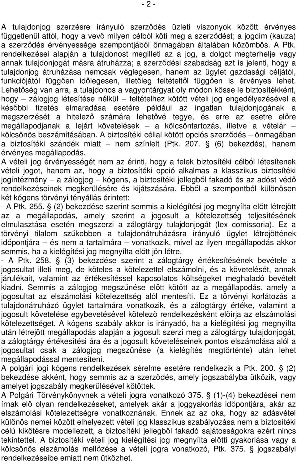 rendelkezései alapján a tulajdonost megilleti az a jog, a dolgot megterhelje vagy annak tulajdonjogát másra átruházza; a szerződési szabadság azt is jelenti, hogy a tulajdonjog átruházása nemcsak