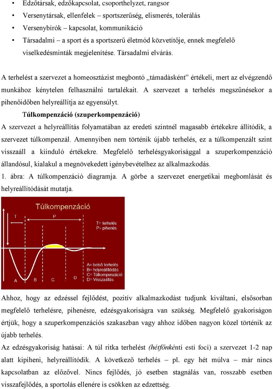 A terhelést a szervezet a homeosztázist megbontó támadásként értékeli, mert az elvégzendő munkához kénytelen felhasználni tartalékait.