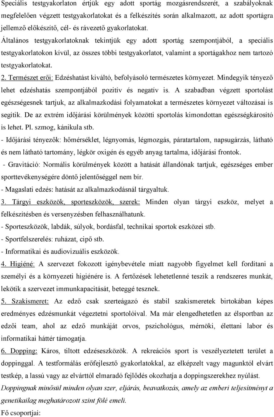 Általános testgyakorlatoknak tekintjük egy adott sportág szempontjából, a speciális testgyakorlatokon kívül, az összes többi testgyakorlatot, valamint a sportágakhoz nem tartozó testgyakorlatokat. 2.