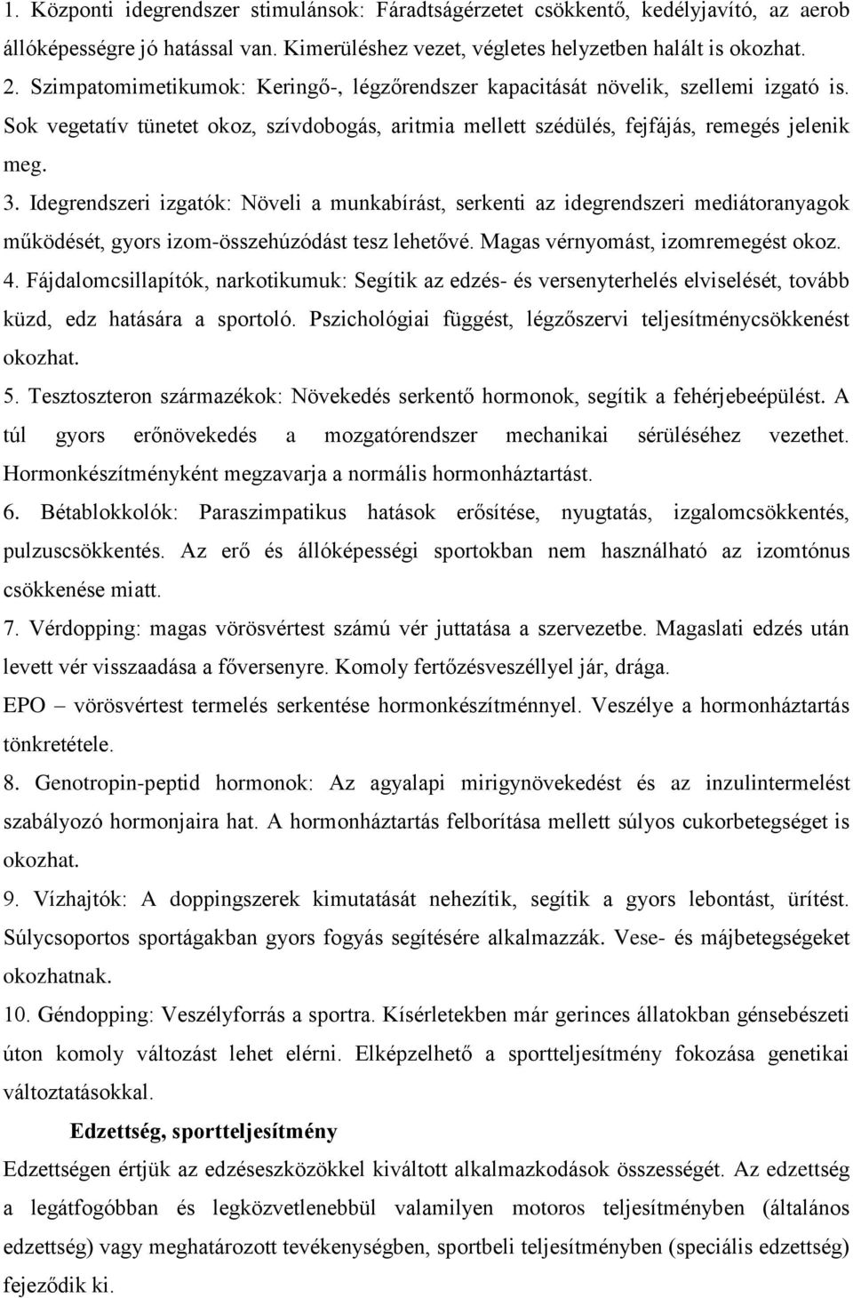 Idegrendszeri izgatók: Növeli a munkabírást, serkenti az idegrendszeri mediátoranyagok működését, gyors izom-összehúzódást tesz lehetővé. Magas vérnyomást, izomremegést okoz. 4.