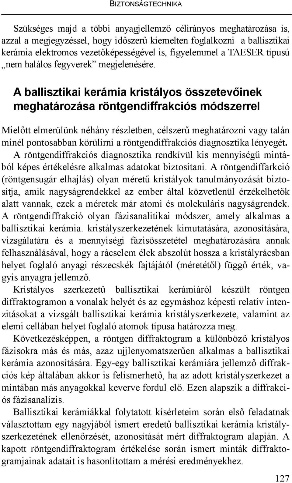 A ballisztikai kerámia kristályos összetevıinek meghatározása röntgendiffrakciós módszerrel Mielıtt elmerülünk néhány részletben, célszerő meghatározni vagy talán minél pontosabban körülírni a