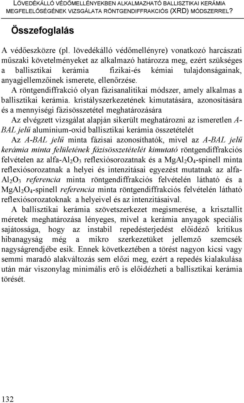 ismerete, ellenırzése. A röntgendiffrakció olyan fázisanalitikai módszer, amely alkalmas a ballisztikai kerámia.