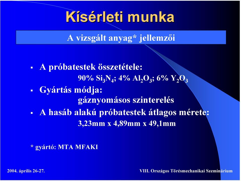 Gyártás módja: gáznyomásos szinterelés A hasáb alakú