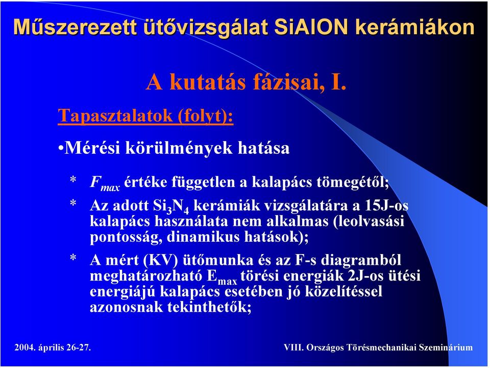 N 4 kerámiák vizsgálatára a 15J-os kalapács használata nem alkalmas (leolvasási pontosság, dinamikus hatások);