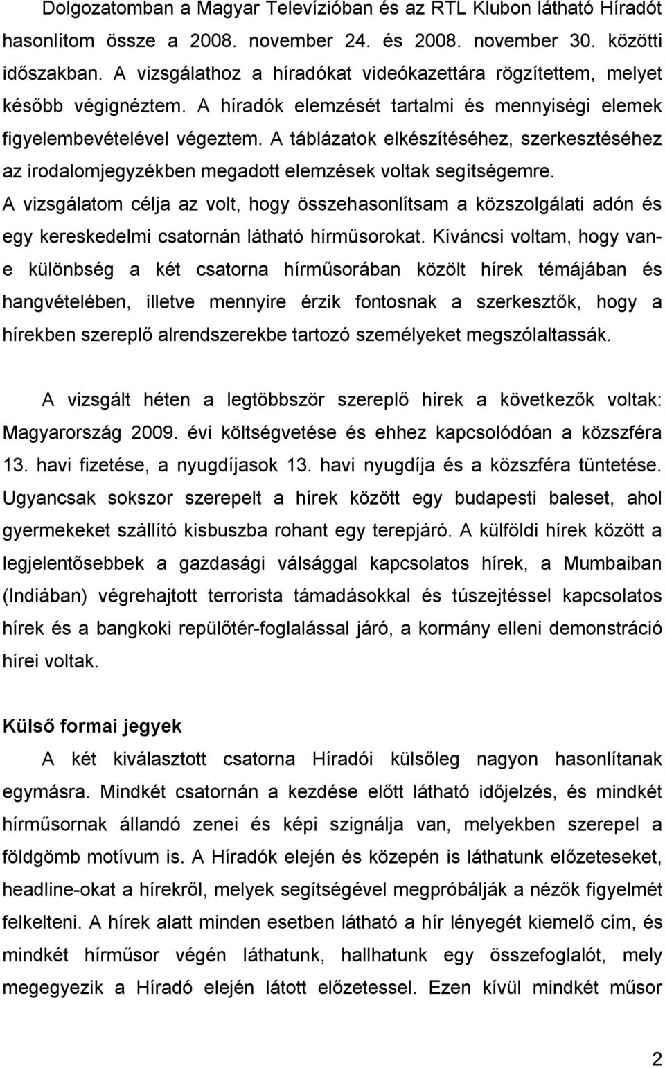 A táblázatok elkészítéséhez, szerkesztéséhez az irodalomjegyzékben megadott elemzések voltak segítségemre.