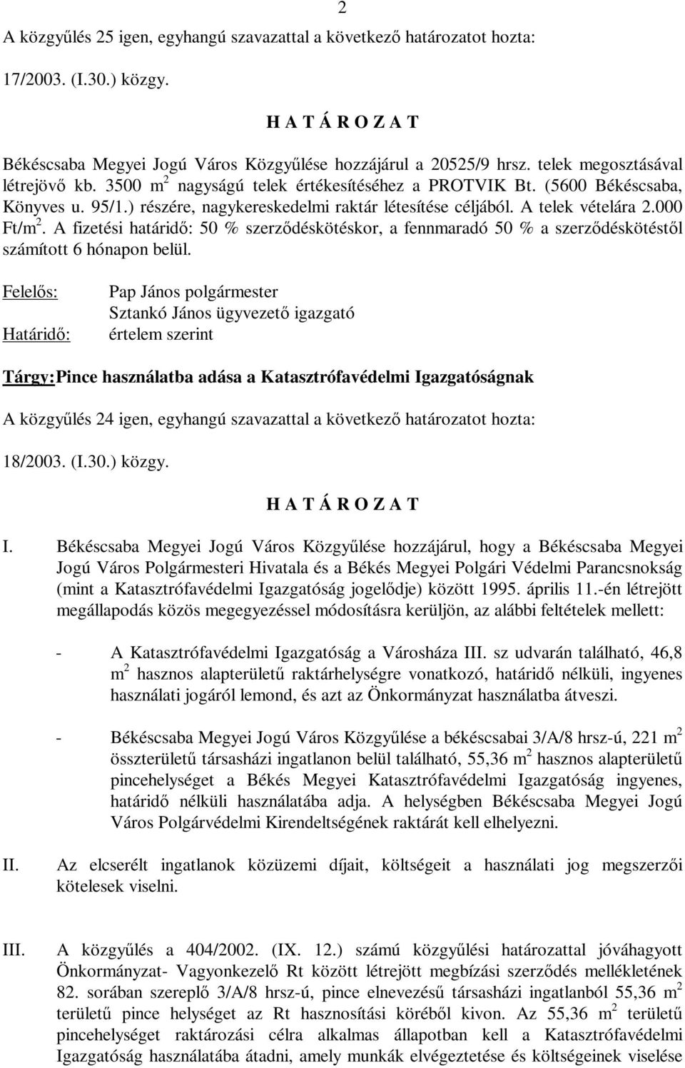 szerződéskötéskor, a fennmaradó 50 % a szerződéskötéstől számított 6 hónapon belül Pap János polgármester Sztankó János ügyvezető igazgató értelem szerint Tárgy: Pince használatba adása a