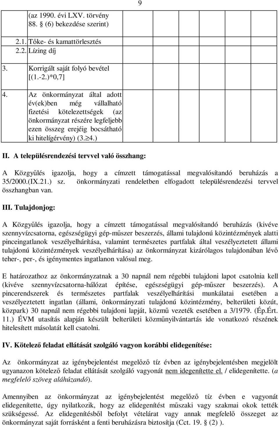 támogatással megvalósítandó beruházás a 35/2000(IX21) sz önkormányzati rendeletben elfogadott településrendezési tervvel összhangban van III Tulajdonjog: A Közgyűlés igazolja, hogy a címzett