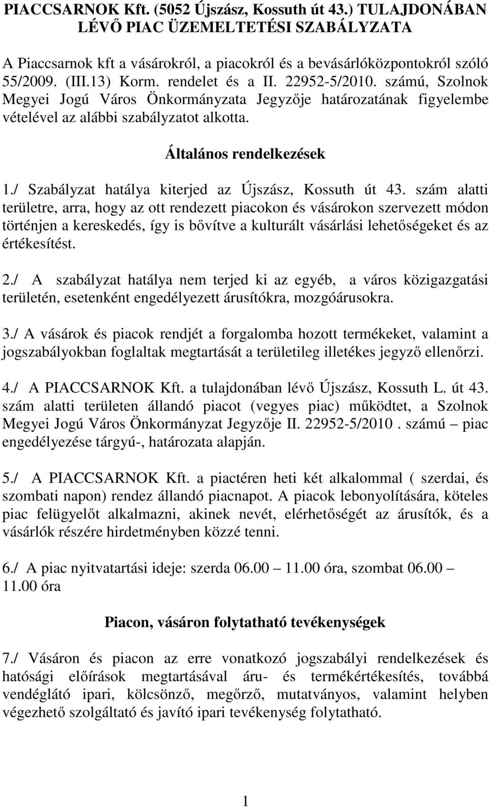 / Szabályzat hatálya kiterjed az Újszász, Kossuth út 43.