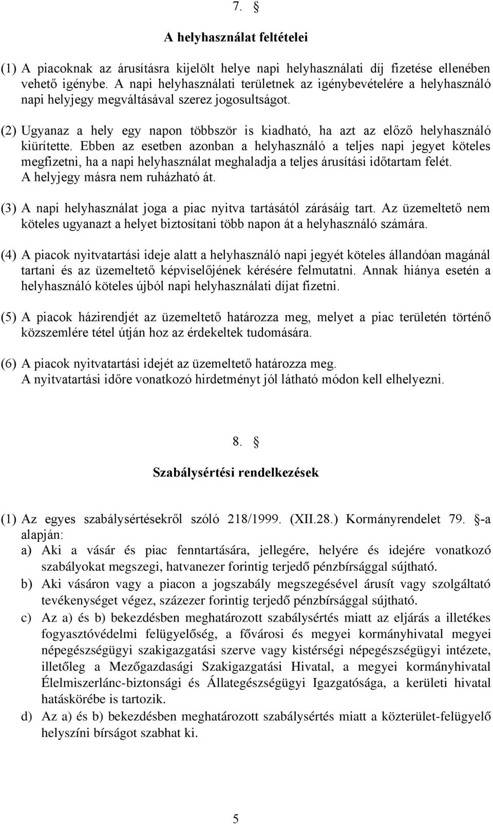 (2) Ugyanaz a hely egy napon többször is kiadható, ha azt az előző helyhasználó kiürítette.