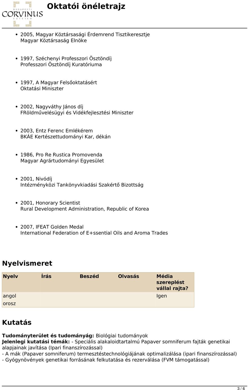 2001, Nivódíj Intézményközi Tankönyvkiadási Szakértő Bizottság 2001, Honorary Scientist Rural Development Administration, Republic of Korea 2007, IFEAT Golden Medal International Federation of