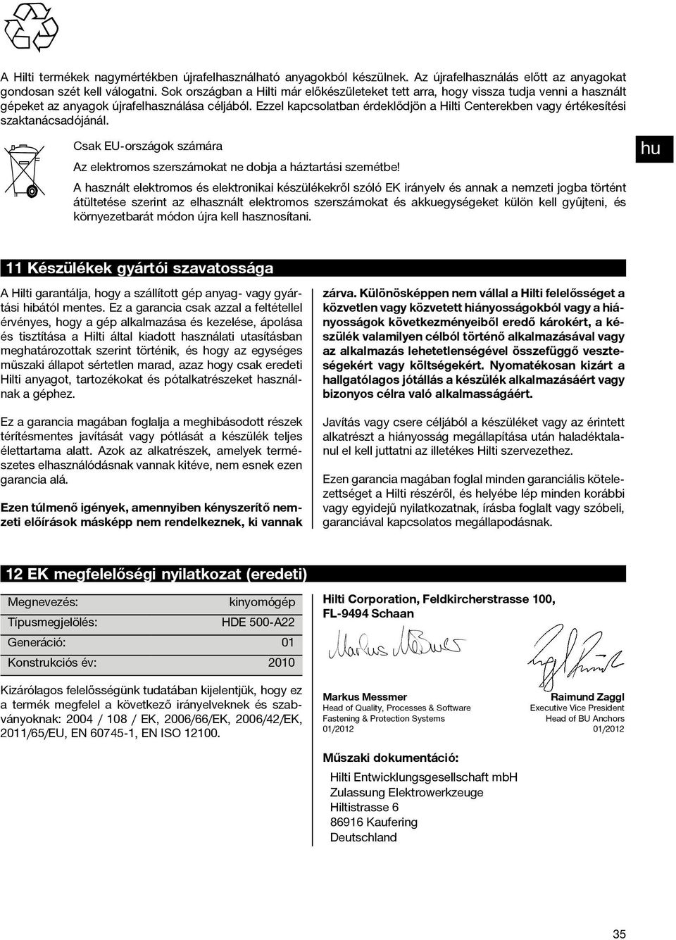 Ezzel kapcsolatban érdeklődjön a Hilti Centerekben vagy értékesítési szaktanácsadójánál. Csak EU-országok számára Az elektromos szerszámokat ne dobja a háztartási szemétbe!