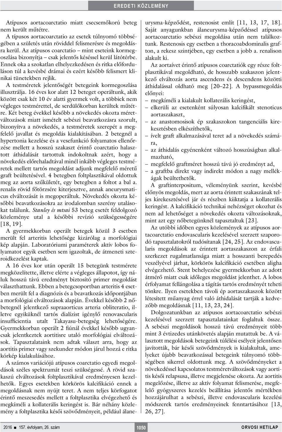 Ennek oka a szokatlan elhelyezkedésen és ritka előforduláson túl a kevésbé drámai és ezért később felismert klinikai tünetekben rejlik. A testméretek jelentőségét betegeink kormegoszlása illusztrálja.