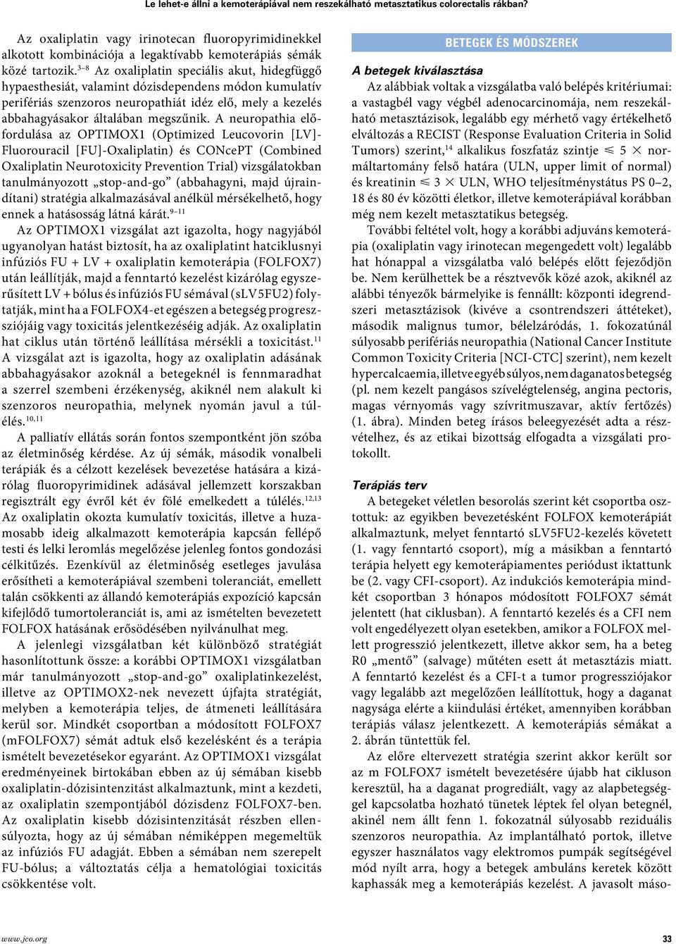 3 8 Az oxaliplatin speciális akut, hidegfüggő hypaesthesiát, valamint dózisdependens módon kumulatív perifériás szenzoros neuropathiát idéz elő, mely a kezelés abbahagyásakor általában megszűnik.